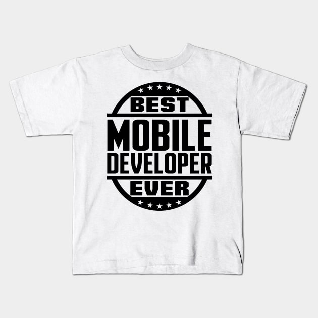 Best Mobile Developer Ever Kids T-Shirt by colorsplash